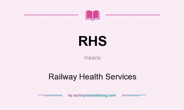 What does RHS mean? It stands for Railway Health Services