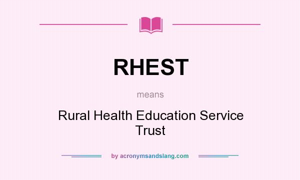 What does RHEST mean? It stands for Rural Health Education Service Trust