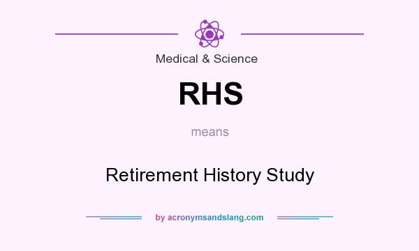 What does RHS mean? It stands for Retirement History Study