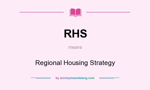 What does RHS mean? It stands for Regional Housing Strategy