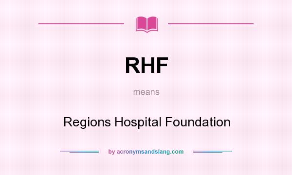What does RHF mean? It stands for Regions Hospital Foundation