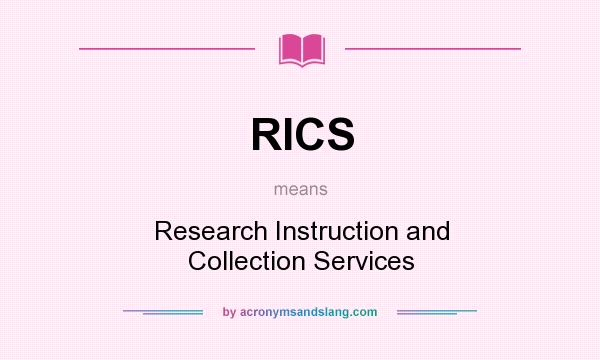 What does RICS mean? It stands for Research Instruction and Collection Services