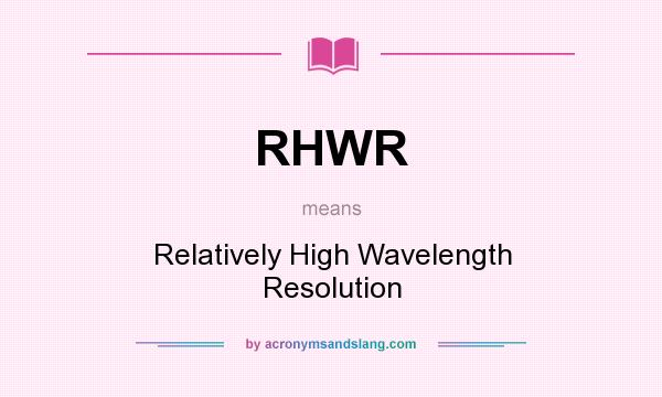 What does RHWR mean? It stands for Relatively High Wavelength Resolution