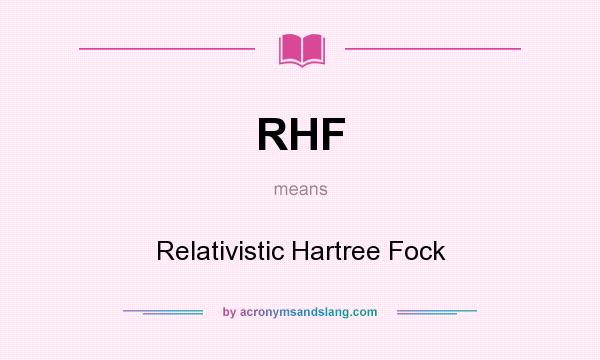 What does RHF mean? It stands for Relativistic Hartree Fock