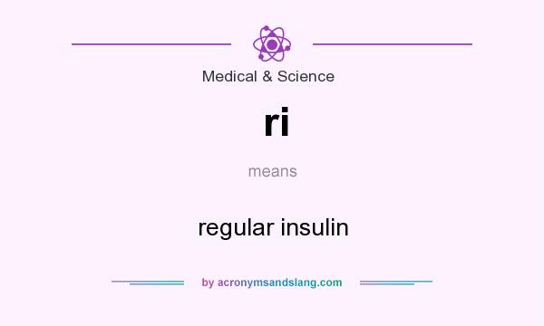 What does ri mean? It stands for regular insulin
