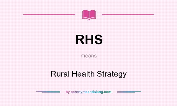 What does RHS mean? It stands for Rural Health Strategy