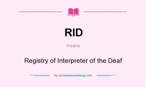 What does RID mean? It stands for Registry of Interpreter of the Deaf