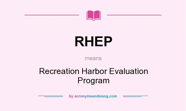 What does RHEP mean? It stands for Recreation Harbor Evaluation Program