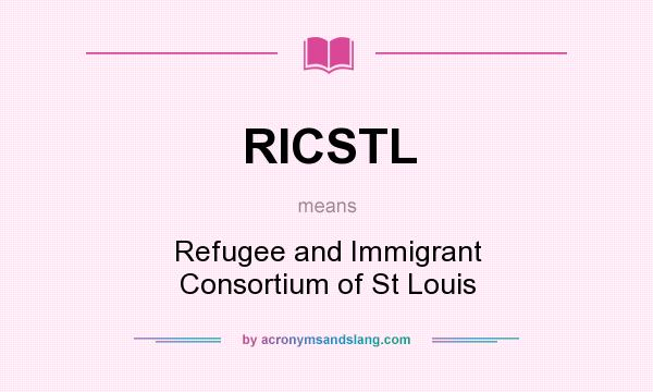 What does RICSTL mean? It stands for Refugee and Immigrant Consortium of St Louis