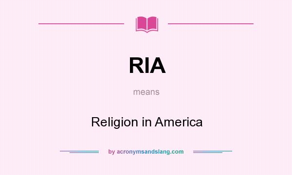 What does RIA mean? It stands for Religion in America