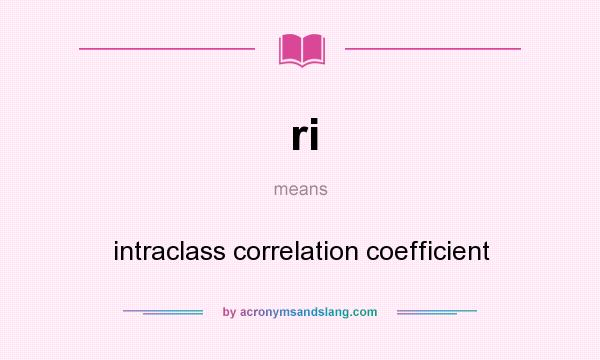 What does ri mean? It stands for intraclass correlation coefficient