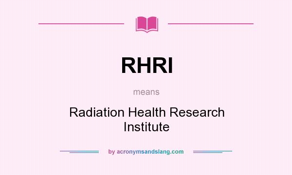 What does RHRI mean? It stands for Radiation Health Research Institute