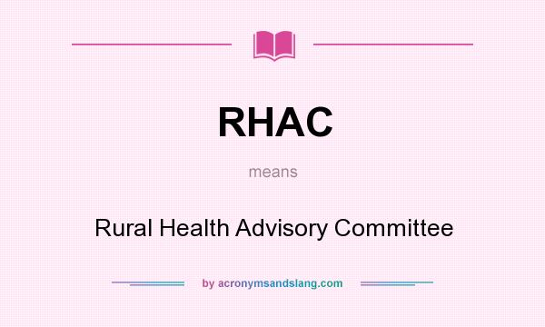 What does RHAC mean? It stands for Rural Health Advisory Committee