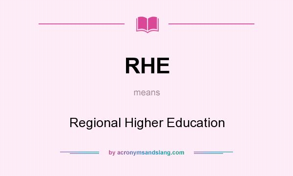 What does RHE mean? It stands for Regional Higher Education