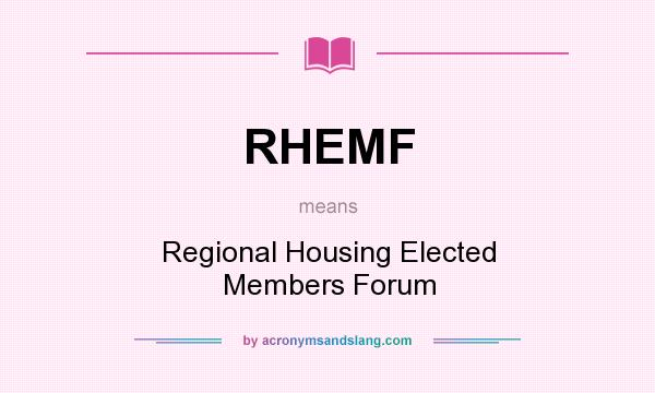 What does RHEMF mean? It stands for Regional Housing Elected Members Forum