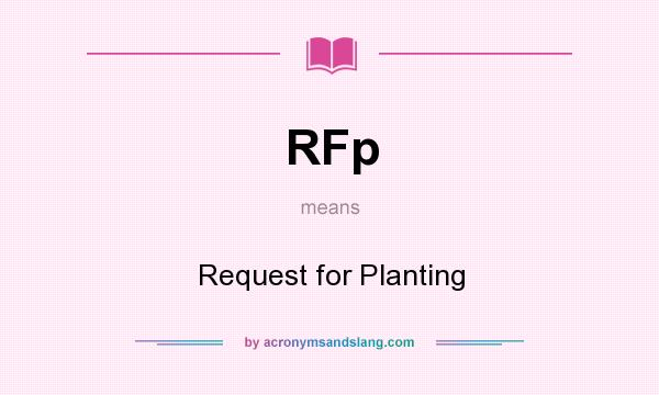 What does RFp mean? It stands for Request for Planting