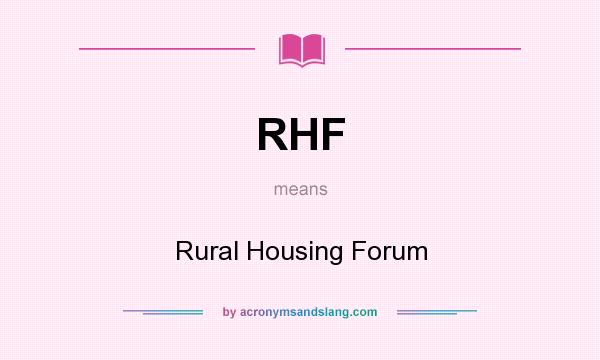 What does RHF mean? It stands for Rural Housing Forum