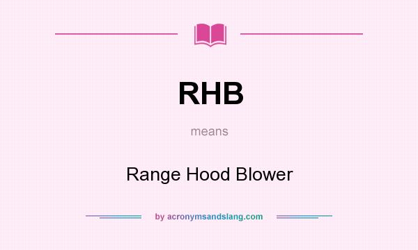 What does RHB mean? It stands for Range Hood Blower