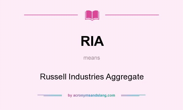 What does RIA mean? It stands for Russell Industries Aggregate