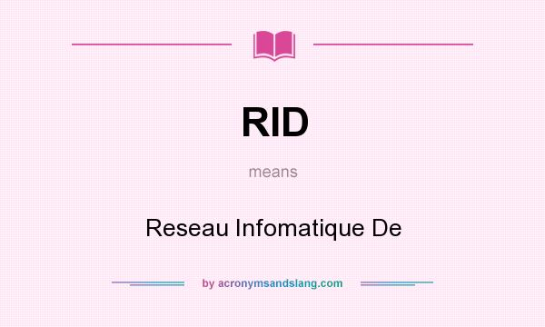 What does RID mean? It stands for Reseau Infomatique De