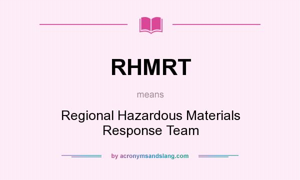 What does RHMRT mean? It stands for Regional Hazardous Materials Response Team