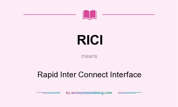 What does RICI mean? It stands for Rapid Inter Connect Interface