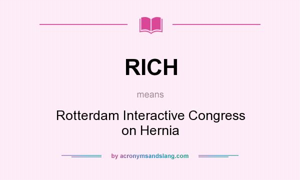 What does RICH mean? It stands for Rotterdam Interactive Congress on Hernia