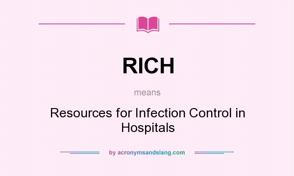 What does RICH mean? It stands for Resources for Infection Control in Hospitals
