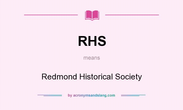 What does RHS mean? It stands for Redmond Historical Society