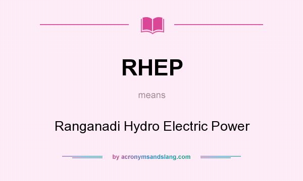What does RHEP mean? It stands for Ranganadi Hydro Electric Power
