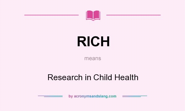 What does RICH mean? It stands for Research in Child Health