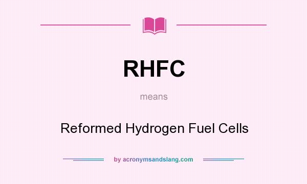 What does RHFC mean? It stands for Reformed Hydrogen Fuel Cells