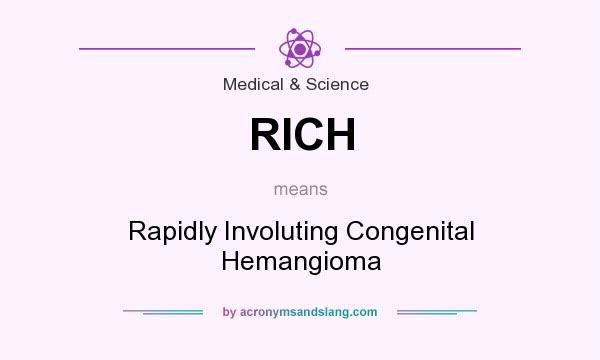 What does RICH mean? It stands for Rapidly Involuting Congenital Hemangioma