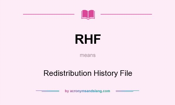 What does RHF mean? It stands for Redistribution History File
