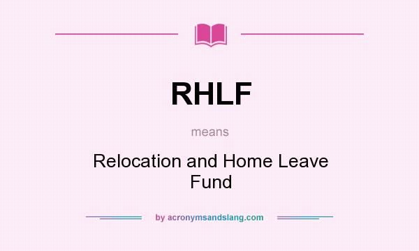 What does RHLF mean? It stands for Relocation and Home Leave Fund