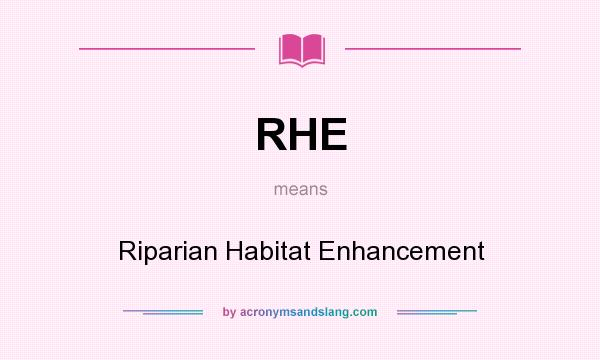 What does RHE mean? It stands for Riparian Habitat Enhancement