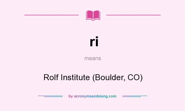 What does ri mean? It stands for Rolf Institute (Boulder, CO)