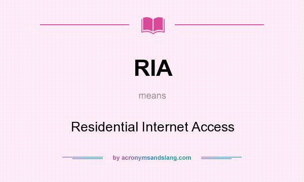 What does RIA mean? It stands for Residential Internet Access