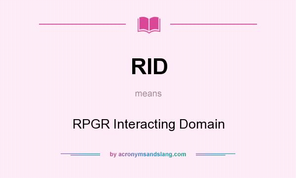 What does RID mean? It stands for RPGR Interacting Domain