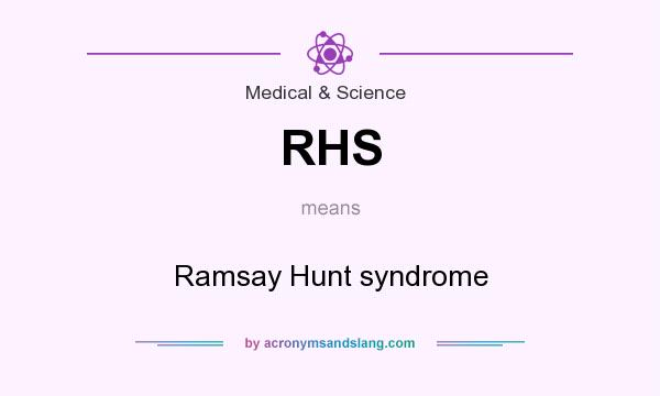 What does RHS mean? It stands for Ramsay Hunt syndrome