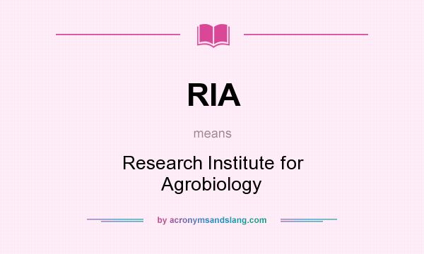 What does RIA mean? It stands for Research Institute for Agrobiology