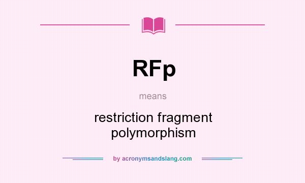 What does RFp mean? It stands for restriction fragment polymorphism