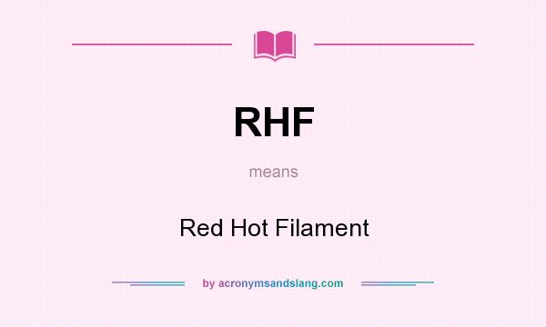 What does RHF mean? It stands for Red Hot Filament