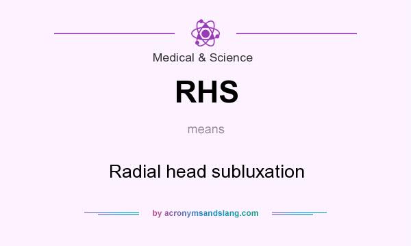 What does RHS mean? It stands for Radial head subluxation