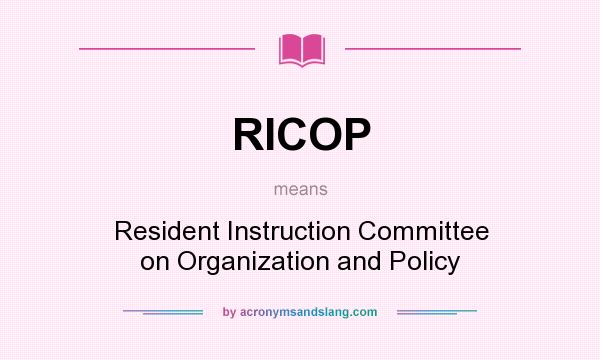 What does RICOP mean? It stands for Resident Instruction Committee on Organization and Policy