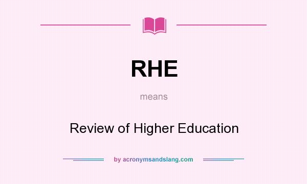 What does RHE mean? It stands for Review of Higher Education