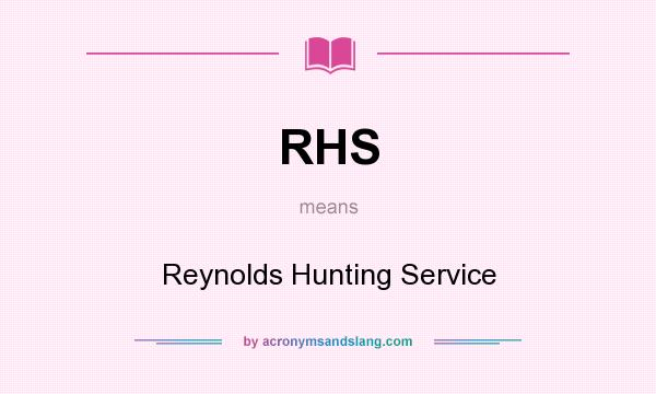 What does RHS mean? It stands for Reynolds Hunting Service