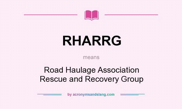 What does RHARRG mean? It stands for Road Haulage Association Rescue and Recovery Group