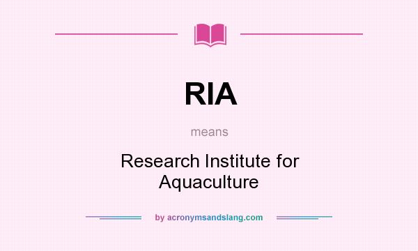 What does RIA mean? It stands for Research Institute for Aquaculture