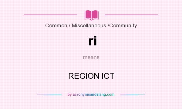 What does ri mean? It stands for REGION ICT